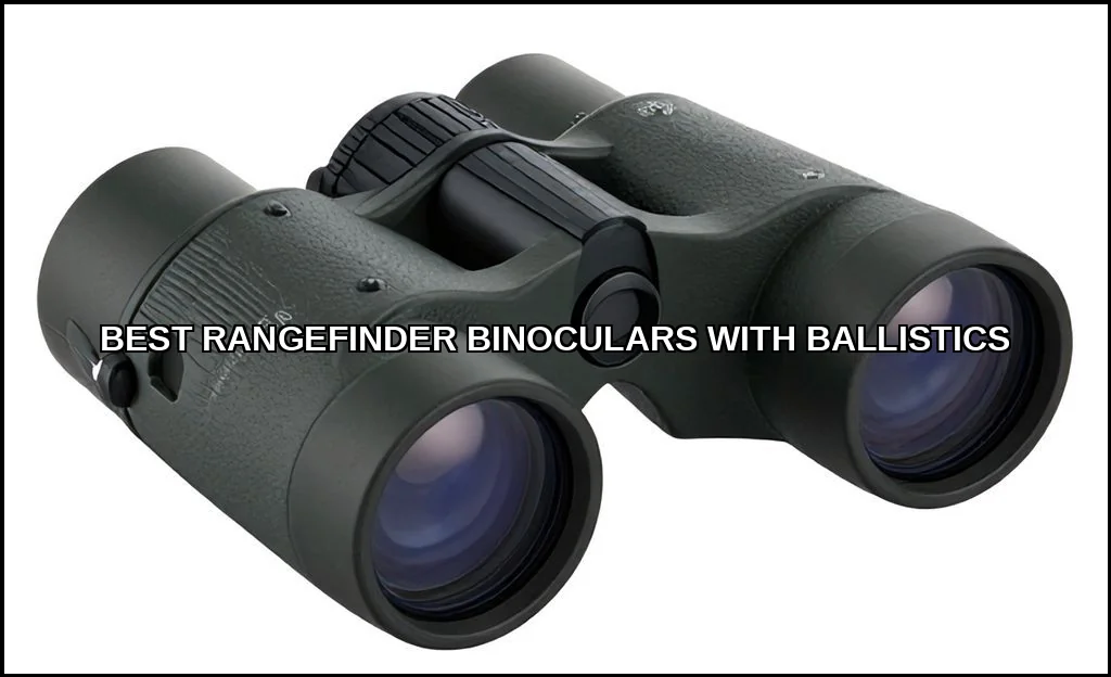 Best rangefinder binoculars with ballistics