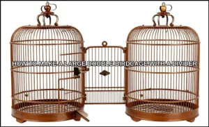 Make a large double birdcage with a divider
