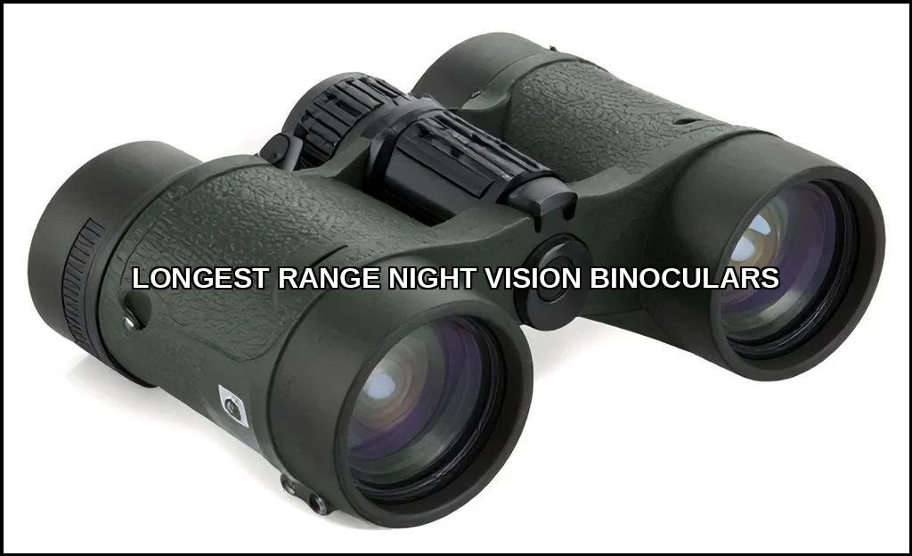 Longest range night vision binoculars